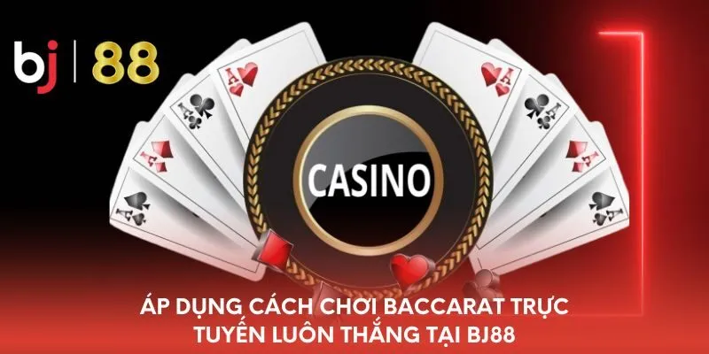 ap-dung-cach-choi-baccarat-truc-tuyen-luon-thang-tai-bj88