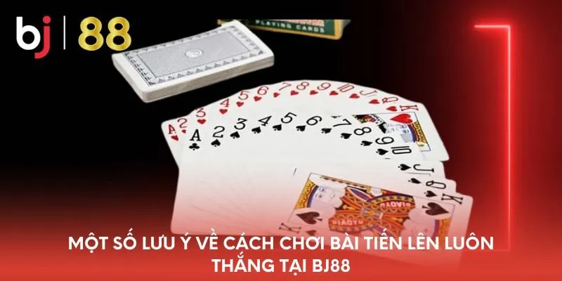 mot-so-luu-y-ve-cach-choi-bai-tien-len-luon-thang-tai-bj88